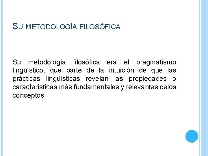 SU METODOLOGÍA FILOSÓFICA Su metodología filosófica era el pragmatismo lingüístico, que parte de la SU METODOLOGÍA FILOSÓFICA Su metodología filosófica era el pragmatismo lingüístico, que parte de la
