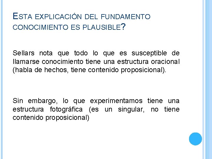 ESTA EXPLICACIÓN DEL FUNDAMENTO CONOCIMIENTO ES PLAUSIBLE? Sellars nota que todo lo que es ESTA EXPLICACIÓN DEL FUNDAMENTO CONOCIMIENTO ES PLAUSIBLE? Sellars nota que todo lo que es