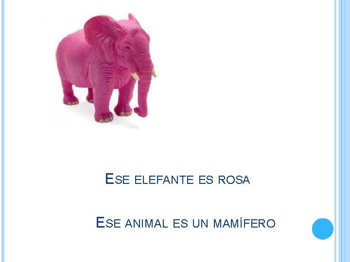 ESE ELEFANTE ES ROSA ESE ANIMAL ES UN MAMÍFERO ESE ELEFANTE ES ROSA ESE ANIMAL ES UN MAMÍFERO