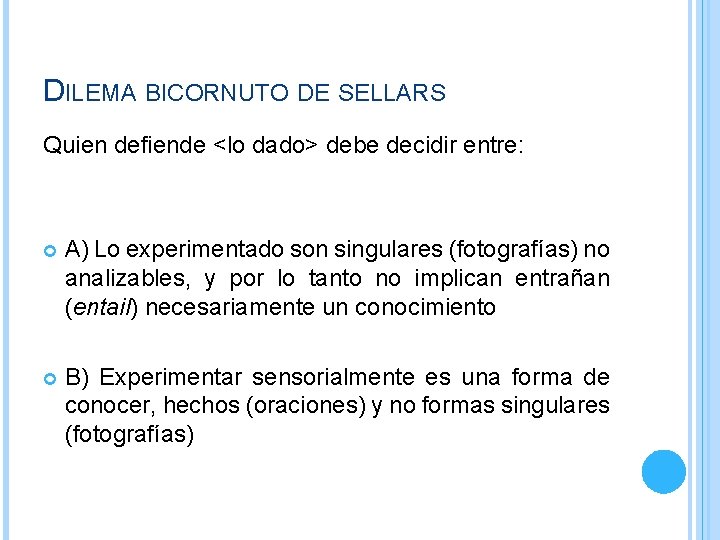 DILEMA BICORNUTO DE SELLARS Quien defiende <lo dado> debe decidir entre: A) Lo experimentado DILEMA BICORNUTO DE SELLARS Quien defiende <lo dado> debe decidir entre: A) Lo experimentado