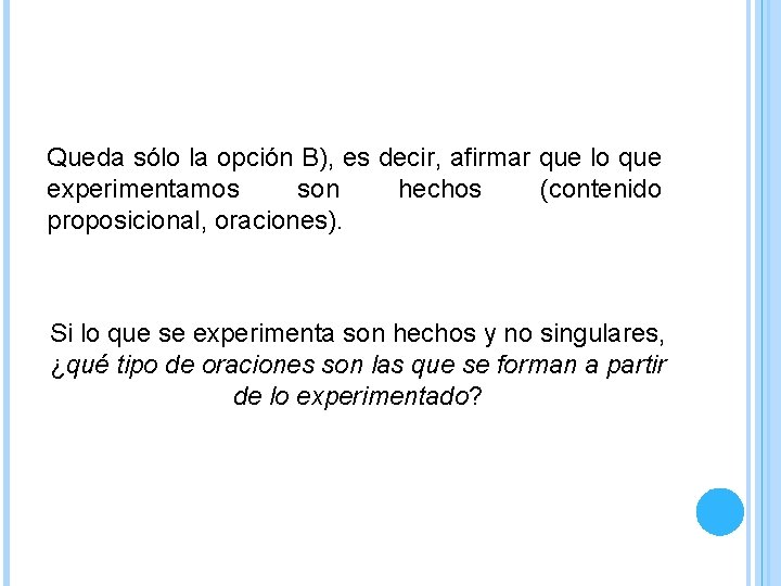 Queda sólo la opción B), es decir, afirmar que lo que experimentamos son hechos Queda sólo la opción B), es decir, afirmar que lo que experimentamos son hechos