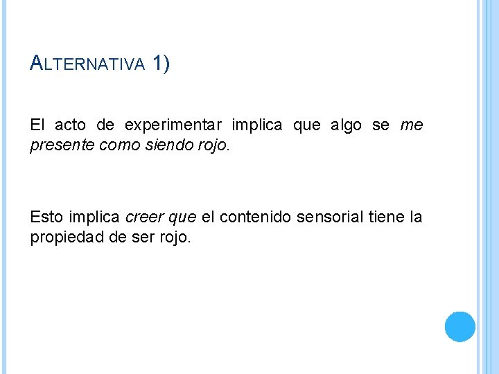 ALTERNATIVA 1) El acto de experimentar implica que algo se me presente como siendo ALTERNATIVA 1) El acto de experimentar implica que algo se me presente como siendo