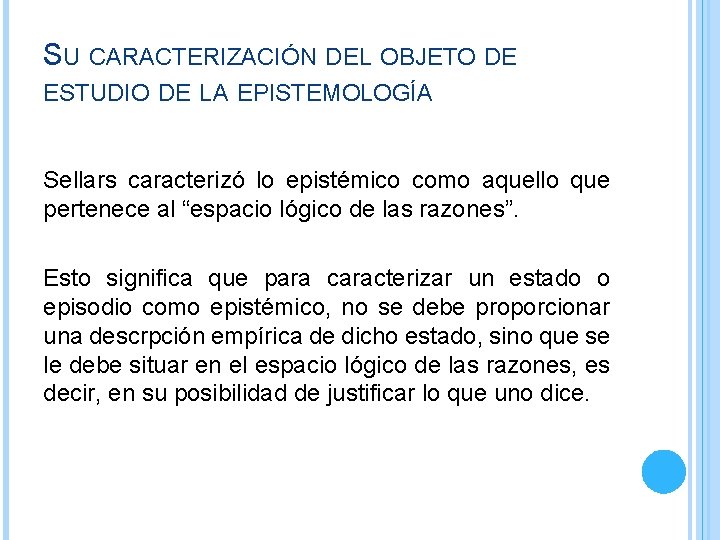 SU CARACTERIZACIÓN DEL OBJETO DE ESTUDIO DE LA EPISTEMOLOGÍA Sellars caracterizó lo epistémico como SU CARACTERIZACIÓN DEL OBJETO DE ESTUDIO DE LA EPISTEMOLOGÍA Sellars caracterizó lo epistémico como
