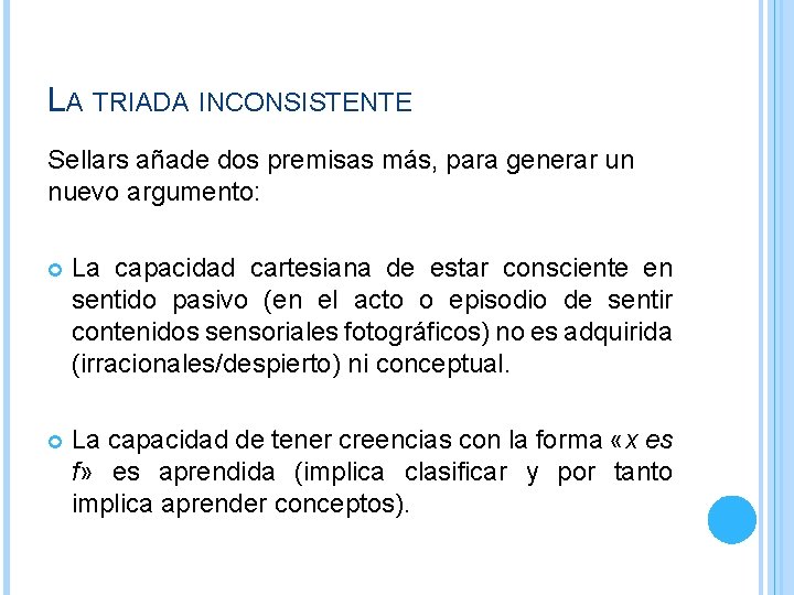 LA TRIADA INCONSISTENTE Sellars añade dos premisas más, para generar un nuevo argumento: La LA TRIADA INCONSISTENTE Sellars añade dos premisas más, para generar un nuevo argumento: La