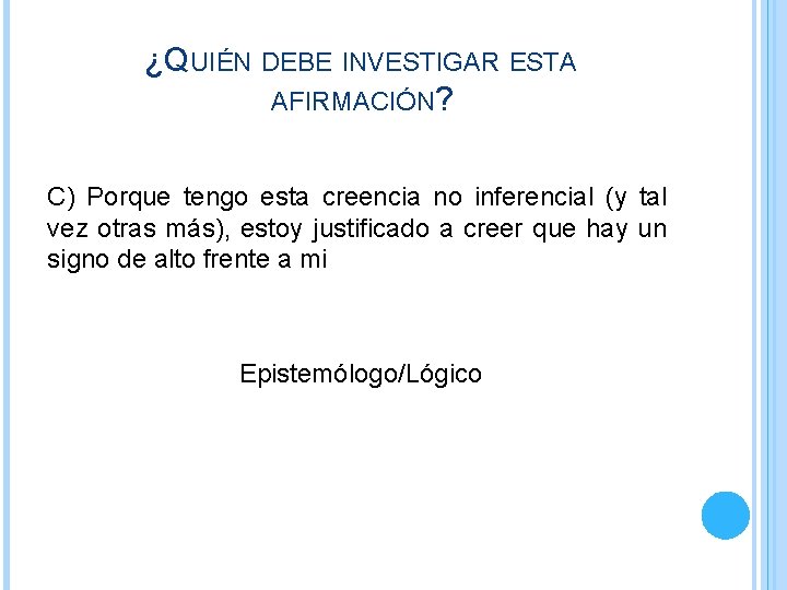 ¿QUIÉN DEBE INVESTIGAR ESTA AFIRMACIÓN? C) Porque tengo esta creencia no inferencial (y tal ¿QUIÉN DEBE INVESTIGAR ESTA AFIRMACIÓN? C) Porque tengo esta creencia no inferencial (y tal