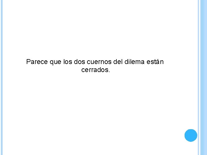 Parece que los dos cuernos del dilema están cerrados. Parece que los dos cuernos del dilema están cerrados.