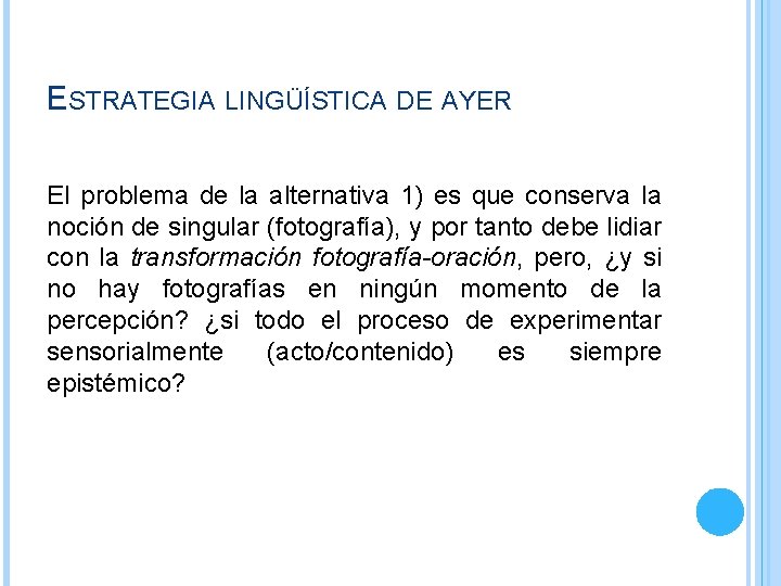 ESTRATEGIA LINGÜÍSTICA DE AYER El problema de la alternativa 1) es que conserva la ESTRATEGIA LINGÜÍSTICA DE AYER El problema de la alternativa 1) es que conserva la