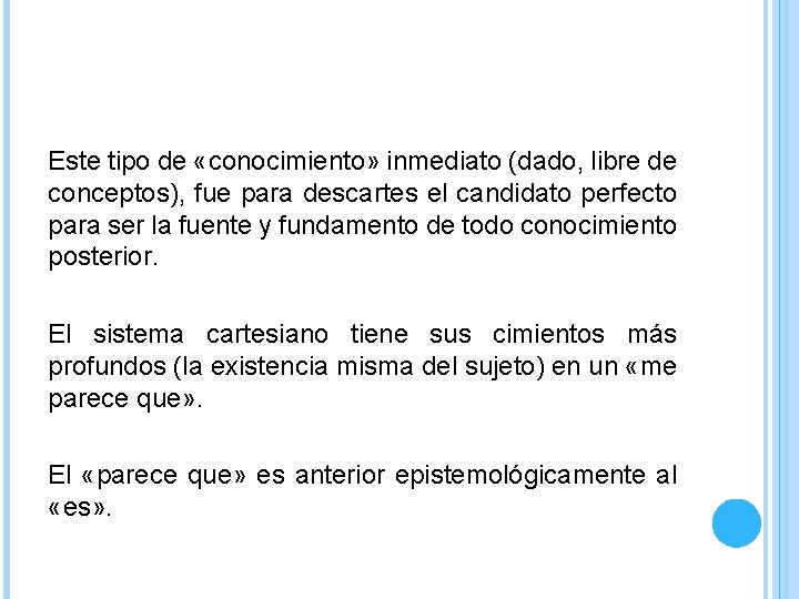 Este tipo de «conocimiento» inmediato (dado, libre de conceptos), fue para descartes el candidato Este tipo de «conocimiento» inmediato (dado, libre de conceptos), fue para descartes el candidato