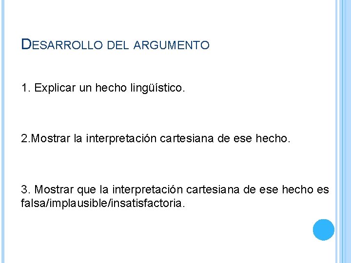 DESARROLLO DEL ARGUMENTO 1. Explicar un hecho lingüístico. 2. Mostrar la interpretación cartesiana de DESARROLLO DEL ARGUMENTO 1. Explicar un hecho lingüístico. 2. Mostrar la interpretación cartesiana de