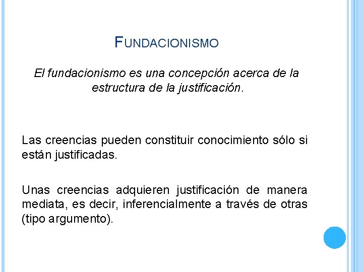 FUNDACIONISMO El fundacionismo es una concepción acerca de la estructura de la justificación. Las FUNDACIONISMO El fundacionismo es una concepción acerca de la estructura de la justificación. Las