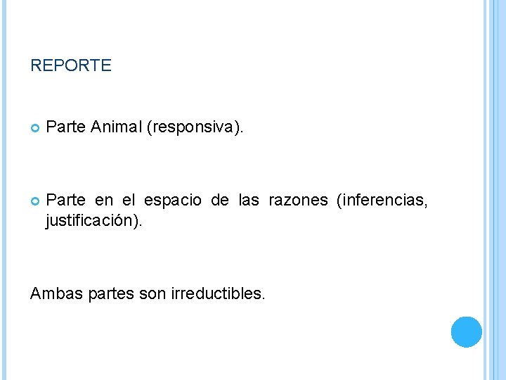 REPORTE Parte Animal (responsiva). Parte en el espacio de las razones (inferencias, justificación). Ambas REPORTE Parte Animal (responsiva). Parte en el espacio de las razones (inferencias, justificación). Ambas
