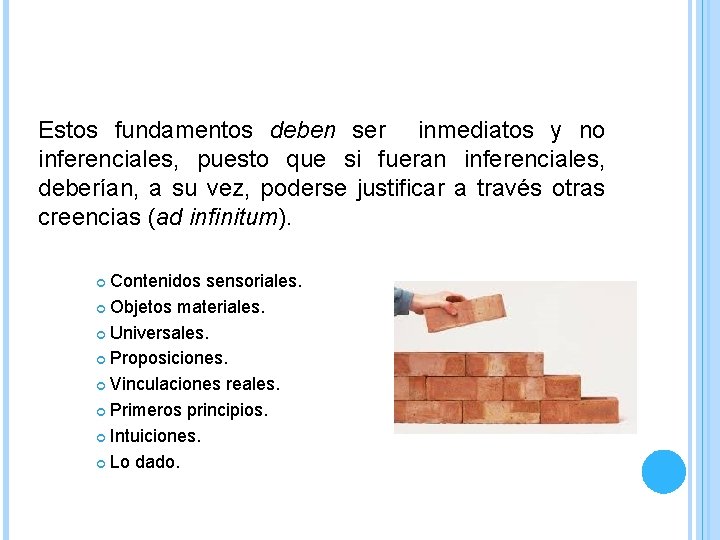 Estos fundamentos deben ser inmediatos y no inferenciales, puesto que si fueran inferenciales, deberían, Estos fundamentos deben ser inmediatos y no inferenciales, puesto que si fueran inferenciales, deberían,
