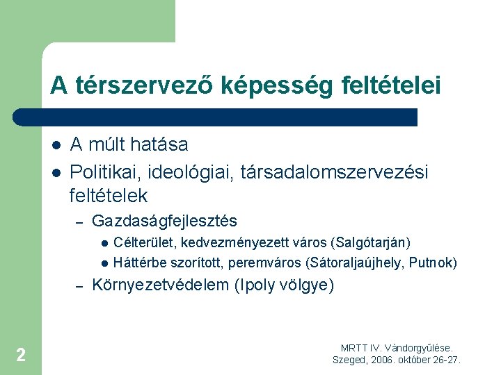 A térszervező képesség feltételei l l A múlt hatása Politikai, ideológiai, társadalomszervezési feltételek –