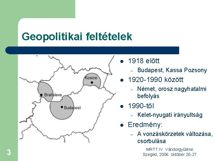 Geopolitikai feltételek l 1918 előtt – l 1920 -1990 között – l Kelet-nyugati irányultság