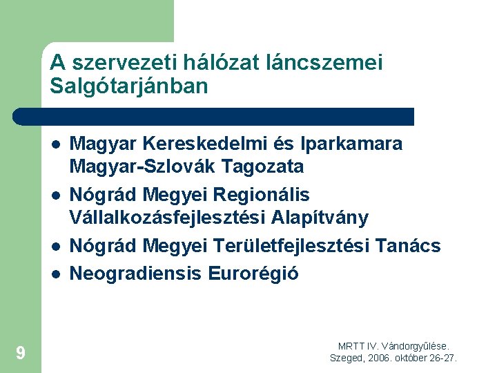 A szervezeti hálózat láncszemei Salgótarjánban l l 9 Magyar Kereskedelmi és Iparkamara Magyar-Szlovák Tagozata