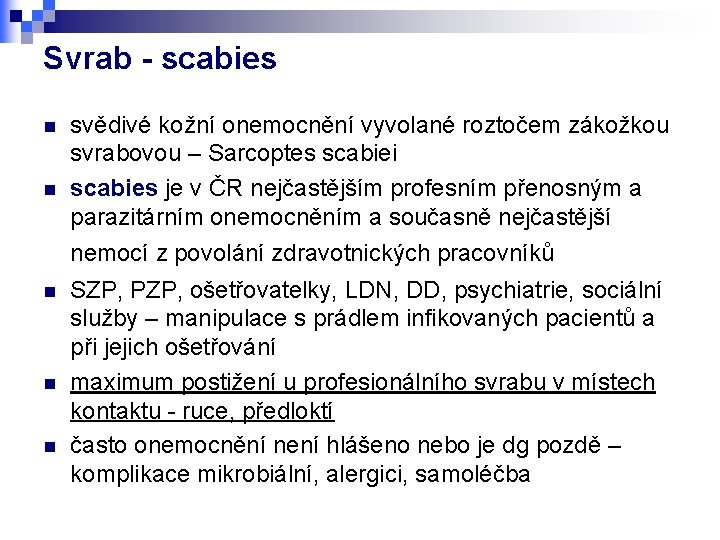 Svrab - scabies n n svědivé kožní onemocnění vyvolané roztočem zákožkou svrabovou – Sarcoptes