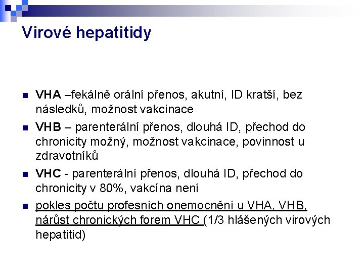 Virové hepatitidy n n VHA –fekálně orální přenos, akutní, ID kratší, bez následků, možnost