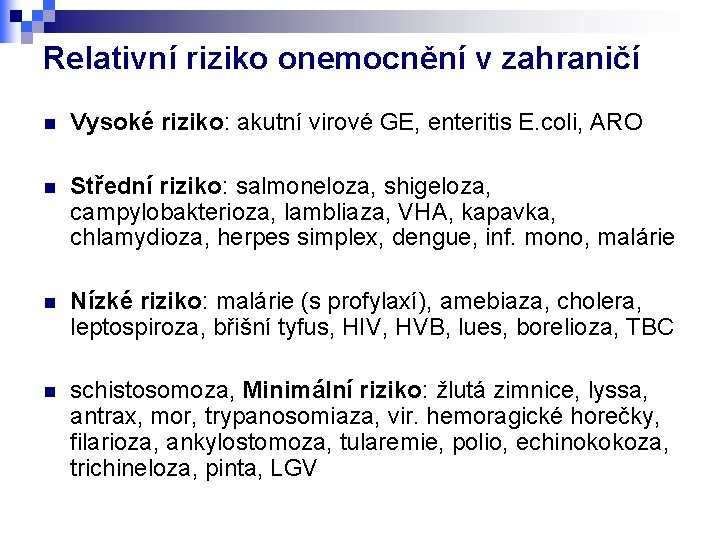 Relativní riziko onemocnění v zahraničí n Vysoké riziko: akutní virové GE, enteritis E. coli,