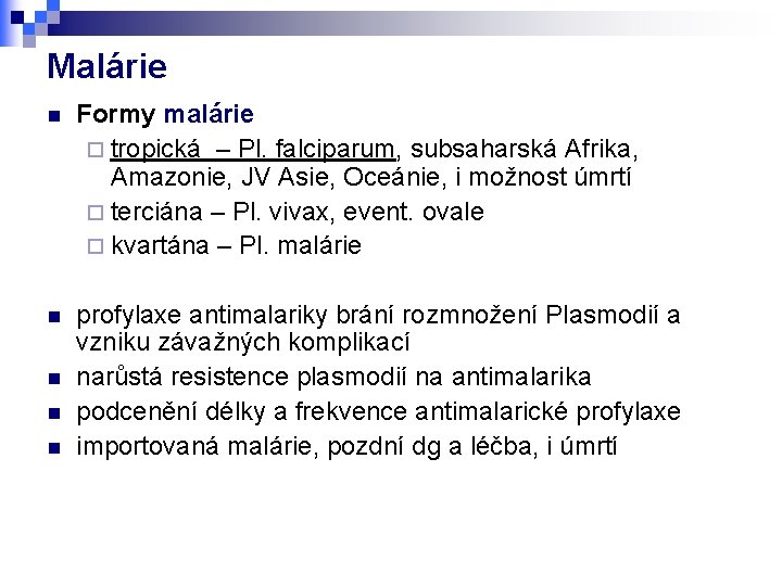 Malárie n Formy malárie ¨ tropická – Pl. falciparum, subsaharská Afrika, Amazonie, JV Asie,