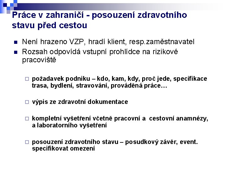 Práce v zahraničí - posouzení zdravotního stavu před cestou n n Není hrazeno VZP,