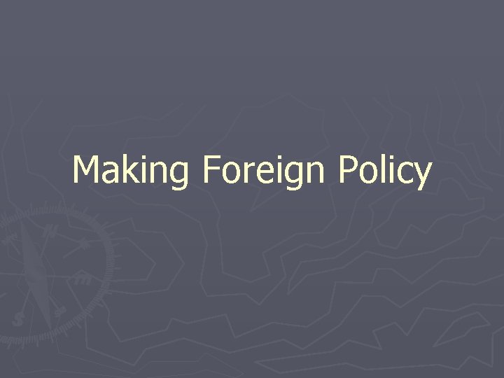 Making Foreign Policy 