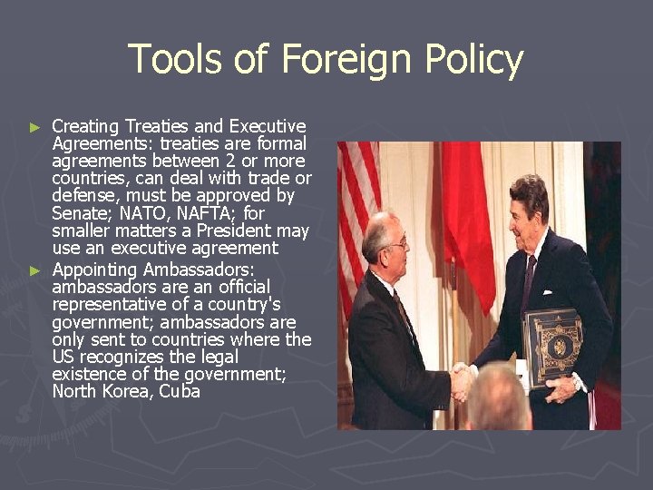 Tools of Foreign Policy Creating Treaties and Executive Agreements: treaties are formal agreements between