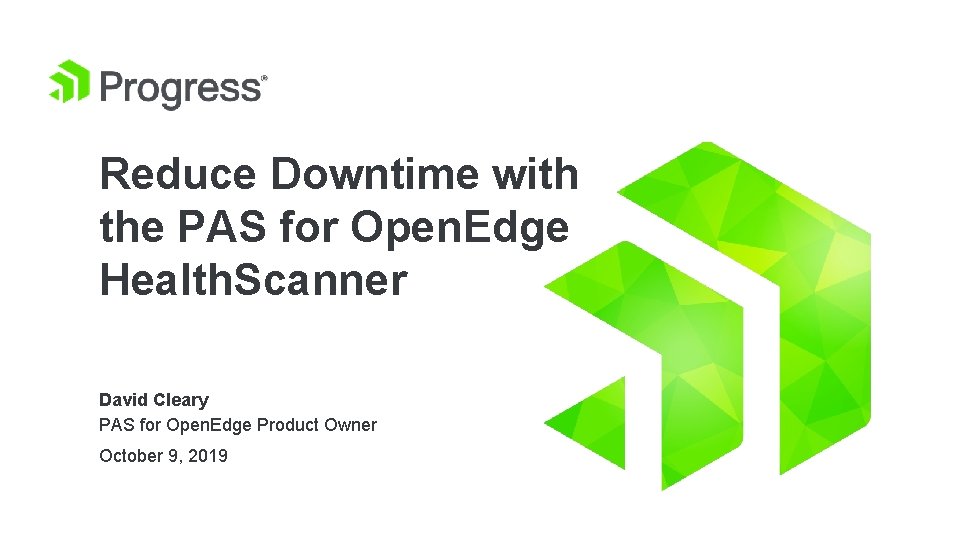 Reduce Downtime with the PAS for Open. Edge Health. Scanner David Cleary PAS for