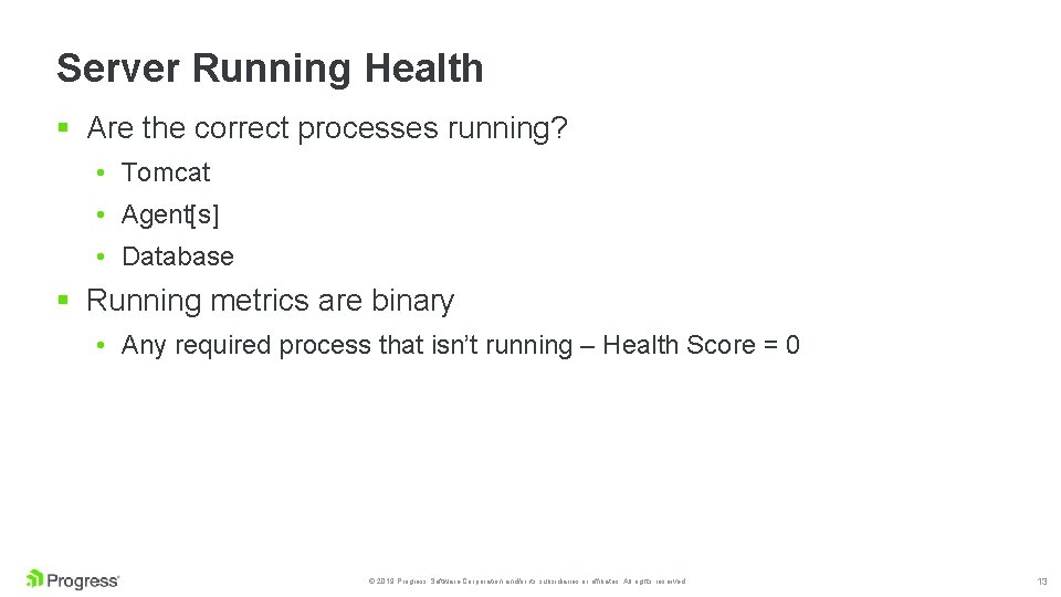 Server Running Health § Are the correct processes running? • Tomcat • Agent[s] •