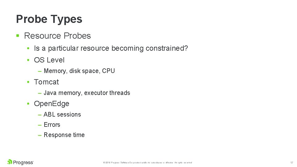 Probe Types § Resource Probes • Is a particular resource becoming constrained? • OS