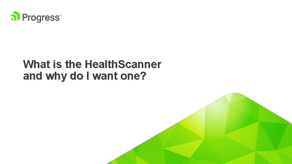 What is the Health. Scanner and why do I want one? © 2019 Progress