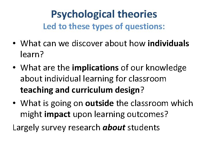 Psychological theories Led to these types of questions: • What can we discover about