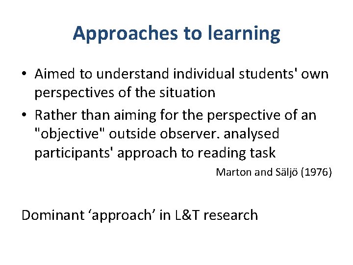 Approaches to learning • Aimed to understand individual students' own perspectives of the situation