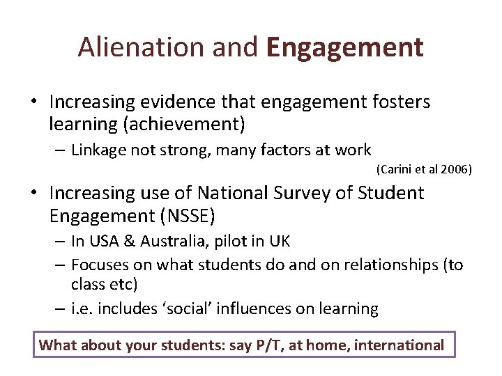 Alienation and Engagement • Increasing evidence that engagement fosters learning (achievement) – Linkage not