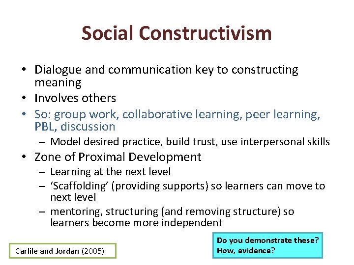 Social Constructivism • Dialogue and communication key to constructing meaning • Involves others •