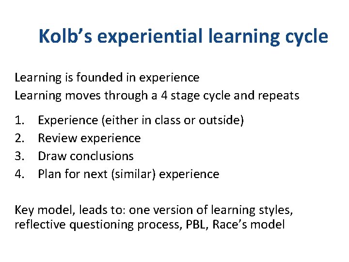 Kolb’s experiential learning cycle Learning is founded in experience Learning moves through a 4
