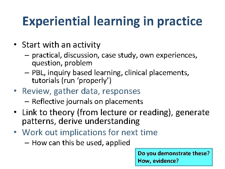 Experiential learning in practice • Start with an activity – practical, discussion, case study,