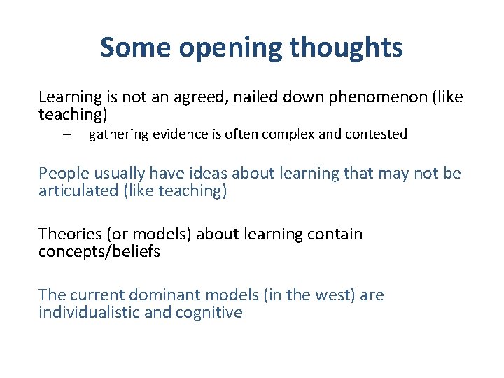 Some opening thoughts Learning is not an agreed, nailed down phenomenon (like teaching) –