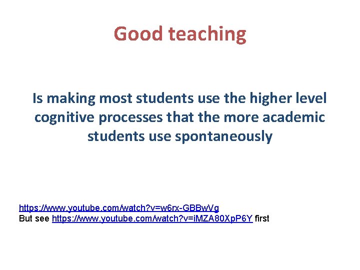 Good teaching Is making most students use the higher level cognitive processes that the