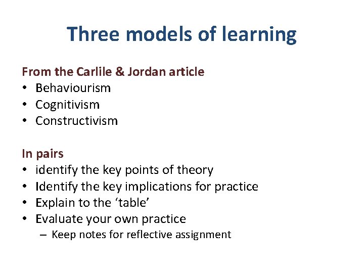 Three models of learning From the Carlile & Jordan article • Behaviourism • Cognitivism