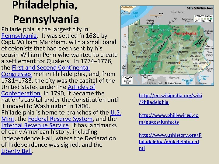 Philadelphia, Pennsylvania Philadelphia is the largest city in Pennsylvania. It was settled in 1681