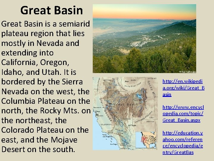 Great Basin is a semiarid plateau region that lies mostly in Nevada and extending