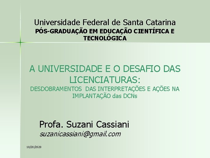 Universidade Federal de Santa Catarina PÓS-GRADUAÇÃO EM EDUCAÇÃO CIENTÍFICA E TECNOLÓGICA A UNIVERSIDADE E