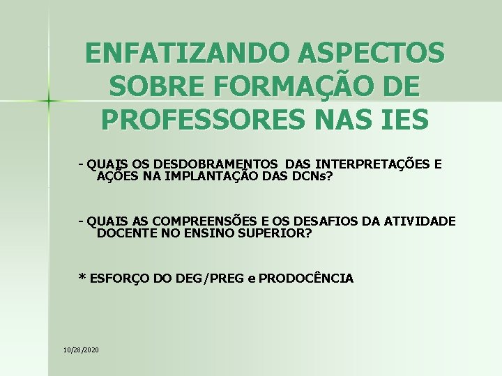 ENFATIZANDO ASPECTOS SOBRE FORMAÇÃO DE PROFESSORES NAS IES - QUAIS OS DESDOBRAMENTOS DAS INTERPRETAÇÕES