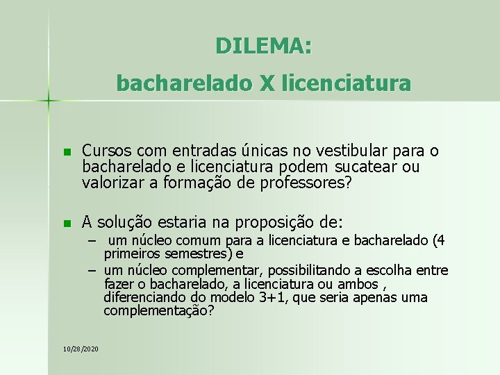 DILEMA: bacharelado X licenciatura n Cursos com entradas únicas no vestibular para o bacharelado