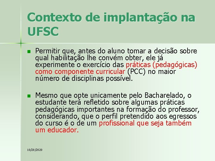 Contexto de implantação na UFSC n Permitir que, antes do aluno tomar a decisão