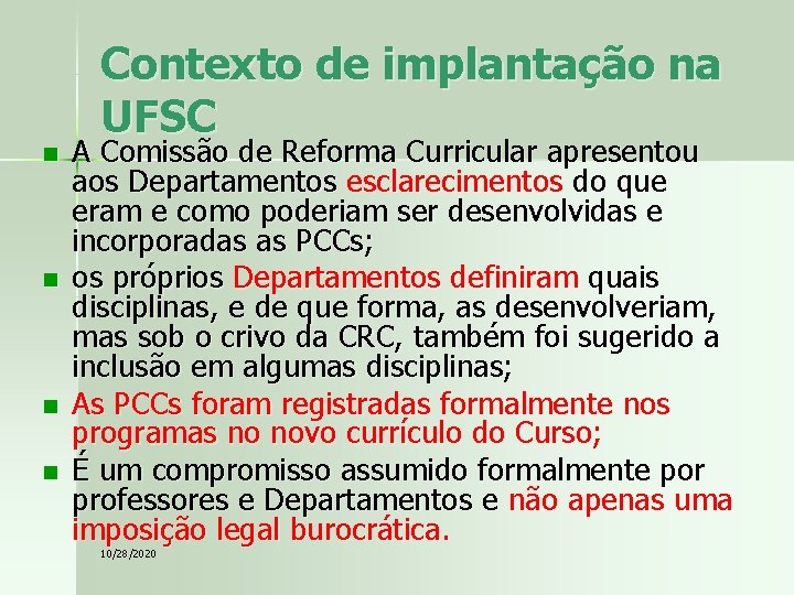 n n Contexto de implantação na UFSC A Comissão de Reforma Curricular apresentou aos