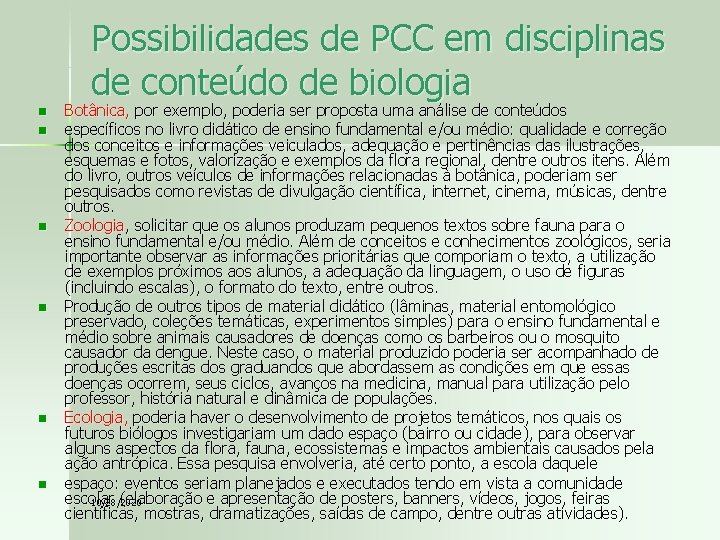 Possibilidades de PCC em disciplinas de conteúdo de biologia n n n Botânica, por