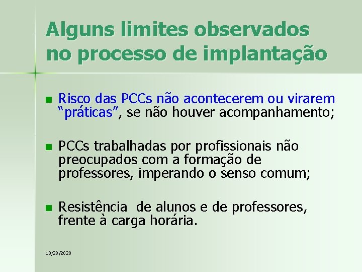 Alguns limites observados no processo de implantação n n n Risco das PCCs não