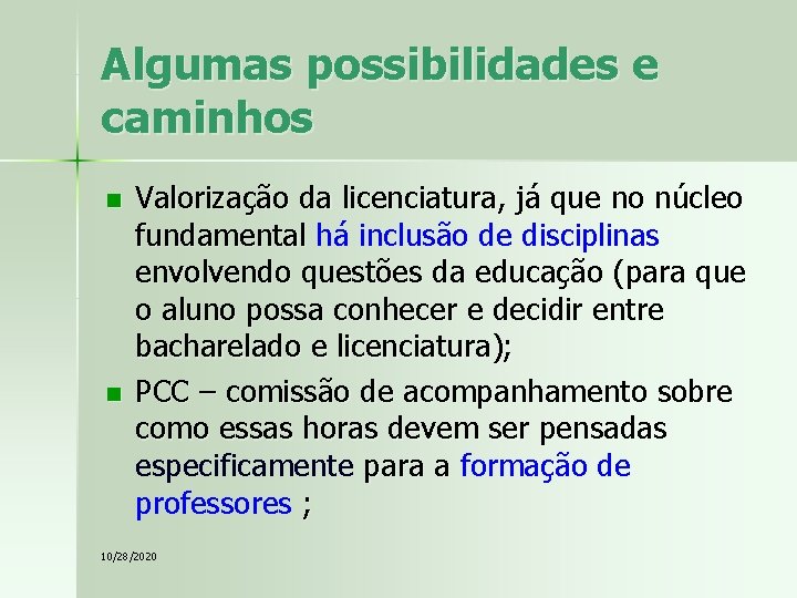 Algumas possibilidades e caminhos n n Valorização da licenciatura, já que no núcleo fundamental