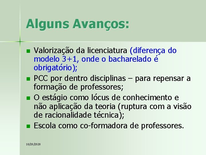 Alguns Avanços: n n Valorização da licenciatura (diferença do modelo 3+1, onde o bacharelado